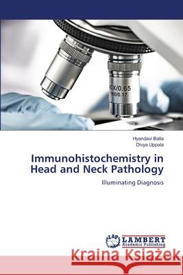 Immunohistochemistry in Head and Neck Pathology Hyandavi Balla Divya Uppala 9786207843312 LAP Lambert Academic Publishing - książka