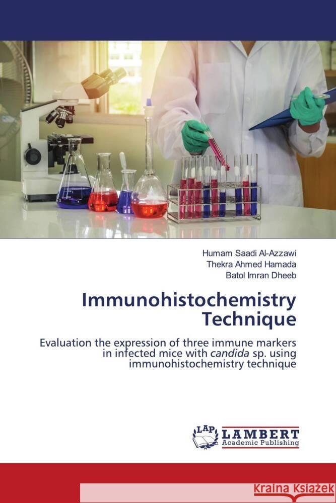 Immunohistochemistry Technique Al-Azzawi, Humam Saadi, Hamada, Thekra Ahmed, Dheeb, Batol Imran 9786205528495 LAP Lambert Academic Publishing - książka