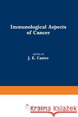 Immunological Aspects of Cancer J. E. Castro 9789401094207 Springer - książka