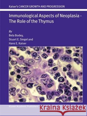 Immunological Aspects of Neoplasia -- The Role of the Thymus Bodey, Bela 9789048166084 Not Avail - książka