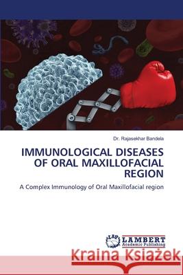 IMMUNOLOGICAL DISEASES OF ORAL MAXILLOFACIAL REGION Bandela, Dr. Rajasekhar 9786208455590 LAP Lambert Academic Publishing - książka