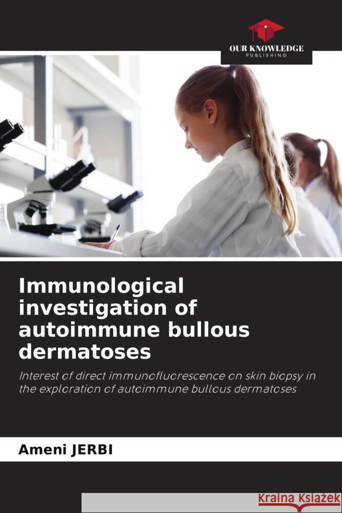 Immunological investigation of autoimmune bullous dermatoses JERBI, Ameni 9786208187873 Our Knowledge Publishing - książka