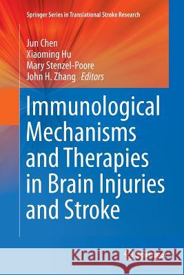 Immunological Mechanisms and Therapies in Brain Injuries and Stroke Jun Chen Xiaoming Hu Mary Stenzel-Poore 9781493944958 Springer - książka