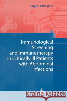 Immunological Screening and Immunotherapy in Critically Ill Patients with Abdominal Infections Faist, Eugen 9783540411482 Springer - książka