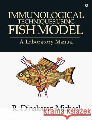 Immunological Techniques using Fish Model - A laboratory Manual R. Dinakaran Michael 9781644296332 Notion Press, Inc. - książka