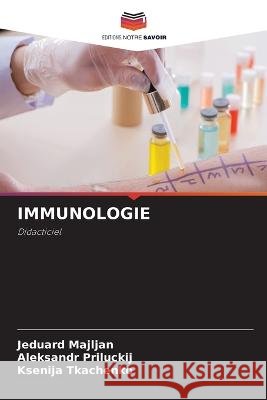 Immunologie Jeduard Majljan Aleksandr Priluckij Ksenija Tkachenko 9786205980613 Editions Notre Savoir - książka