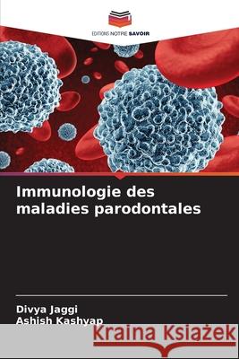 Immunologie des maladies parodontales Divya Jaggi Ashish Kashyap 9786207670925 Editions Notre Savoir - książka