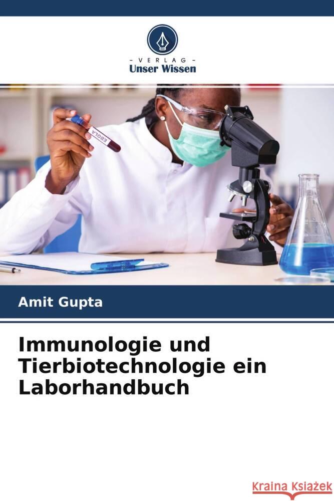 Immunologie und Tierbiotechnologie ein Laborhandbuch Gupta, Amit 9786204755632 Verlag Unser Wissen - książka