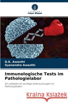 Immunologische Tests im Pathologielabor D K Awasthi, Gyanendra Awasthi 9786204169040 Verlag Unser Wissen - książka