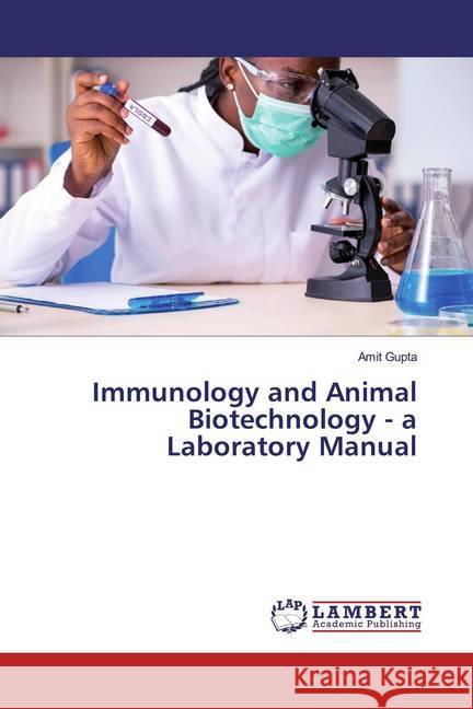 Immunology and Animal Biotechnology - a Laboratory Manual Gupta, Amit 9786139471119 LAP Lambert Academic Publishing - książka