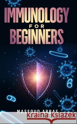 Immunology for beginners: Prevent sickness, disease and infections with a better Immunity system Abbas, Massoud 9798524148612 Independently published - książka