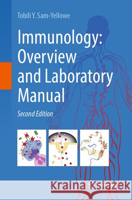 Immunology: Overview and Laboratory Manual Tobili Y. Sam-Yellowe 9783032199973 Springer - książka