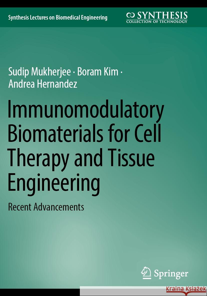 Immunomodulatory Biomaterials for Cell Therapy and Tissue Engineering: Recent Advancements Sudip Mukherjee, Boram Kim, Andrea Hernandez 9783031508462 Springer International Publishing AG - książka