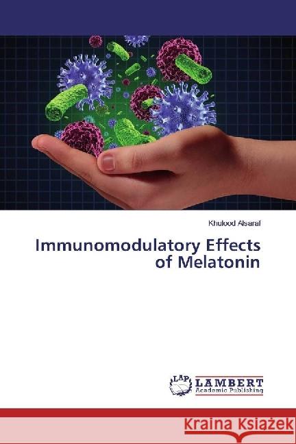 Immunomodulatory Effects of Melatonin Alsaraf, Khulood 9783330022157 LAP Lambert Academic Publishing - książka