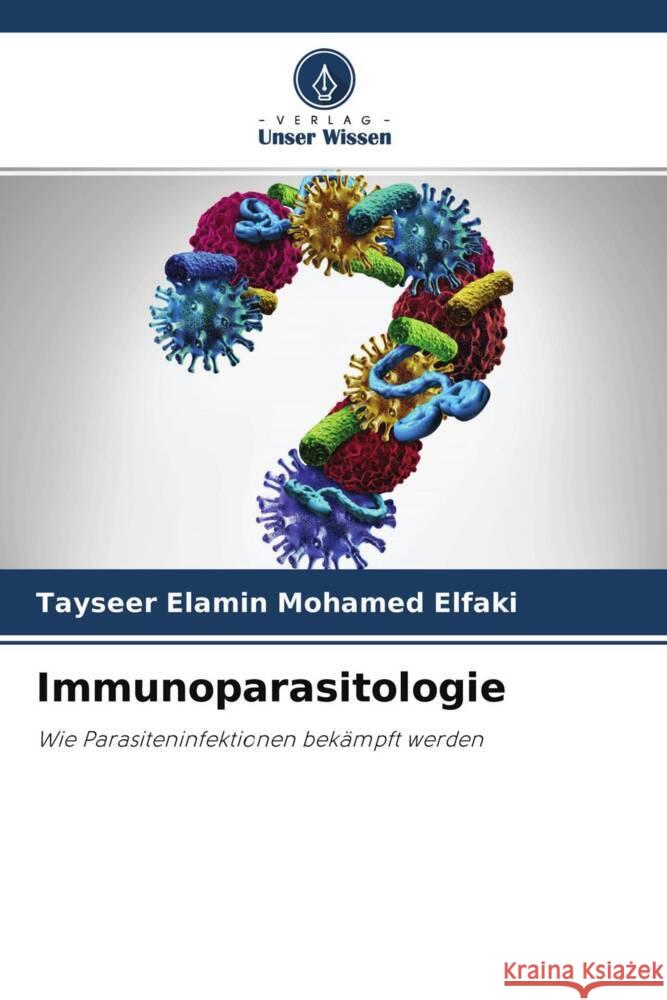 Immunoparasitologie Elfaki, Tayseer Elamin Mohamed 9786204517568 Verlag Unser Wissen - książka