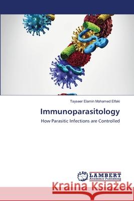 Immunoparasitology Tayseer Elamin Mohamed Elfaki 9786203846935 LAP Lambert Academic Publishing - książka