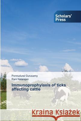 Immunoprophylaxis of ticks affecting cattle Gurusamy, Ponnudurai; Natarajan, Rani 9783639514483 Scholar's Press - książka