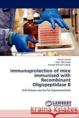 Immunoprotection of Mice Immunised with Recombinant Oligopeptidase B Sarah Nanyiti, Boulange Alain, Lubega George William 9783659210464 LAP Lambert Academic Publishing - książka