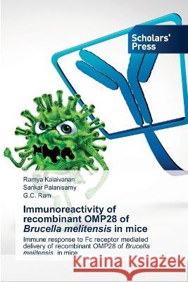 Immunoreactivity of recombinant OMP28 of Brucella melitensis in mice Kalaivanan, Ramya, Palanisamy, Sankar, Ram, G.C. 9786205520659 Scholars' Press - książka