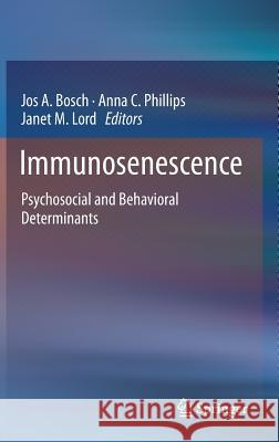 Immunosenescence: Psychosocial and Behavioral Determinants Bosch, Jos A. 9781461447757 Springer - książka