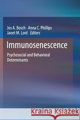 Immunosenescence: Psychosocial and Behavioral Determinants Bosch, Jos A. 9781489990983 Springer - książka