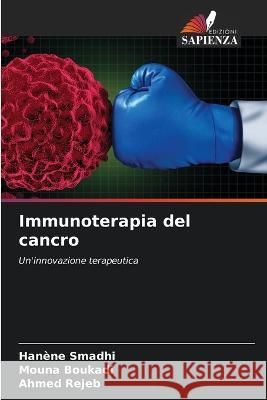 Immunoterapia del cancro Hanene Smadhi Mouna Boukadi Ahmed Rejeb 9786206222729 Edizioni Sapienza - książka