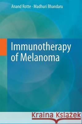 Immunotherapy of Melanoma Anand Rotte Madhuri Bhandaru 9783319480657 Springer - książka