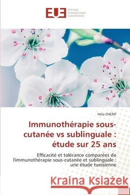 Immunoth?rapie sous-cutan?e vs sublinguale: ?tude sur 25 ans Hela Cherif 9786206698531 Editions Universitaires Europeennes - książka