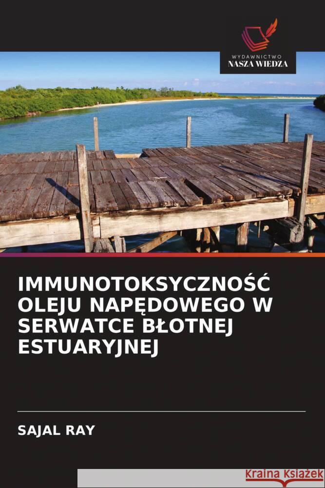 IMMUNOTOKSYCZNOSC OLEJU NAP DOWEGO W SERWATCE BLOTNEJ ESTUARYJNEJ Ray, Sajal 9786202987660 Wydawnictwo Nasza Wiedza - książka