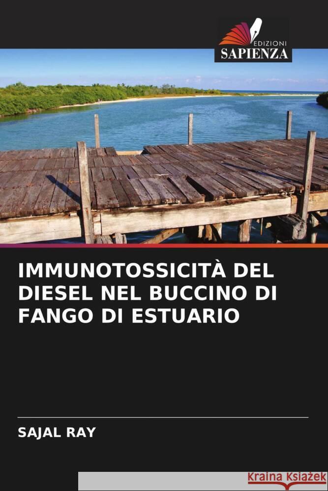 IMMUNOTOSSICITÀ DEL DIESEL NEL BUCCINO DI FANGO DI ESTUARIO Ray, Sajal 9786202989978 Edizioni Sapienza - książka