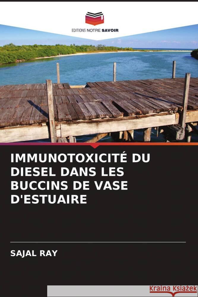 IMMUNOTOXICITÉ DU DIESEL DANS LES BUCCINS DE VASE D'ESTUAIRE Ray, Sajal 9786202989961 Editions Notre Savoir - książka