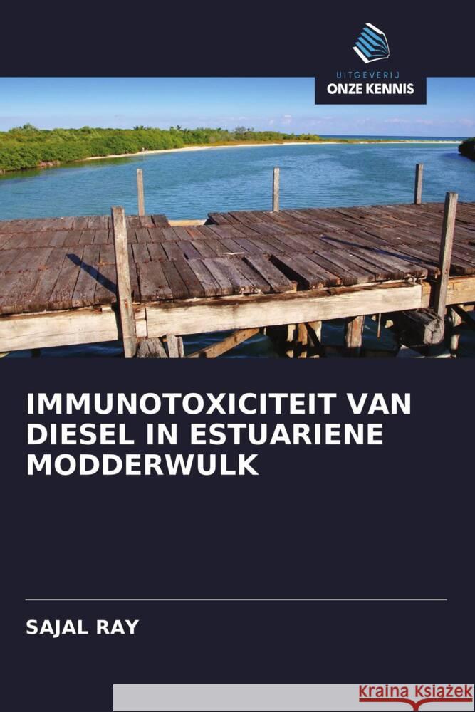 IMMUNOTOXICITEIT VAN DIESEL IN ESTUARIENE MODDERWULK Ray, Sajal 9786205048757 Uitgeverij Onze Kennis - książka