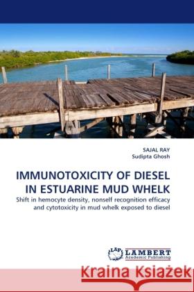 Immunotoxicity of Diesel in Estuarine Mud Whelk Sajal Ray (University of Calcutta India), Sudipta Ghosh 9783844396911 LAP Lambert Academic Publishing - książka