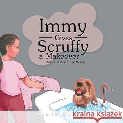 Immy Gives Scruffy a Makeover Diana Duncan 9781543746990 Partridge Publishing Singapore - książka