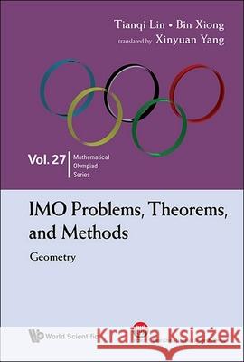 Imo Problems, Theorems, and Methods: Geometry Tianqi Lin Bin Xiong Xinyuan Yang 9789819806898 World Scientific Publishing Company - książka