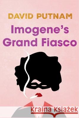 Imogene's Grand Fiasco: The Misadventures of Imogene Taylor David Putnam 9781685128609 Level Best Books - książka