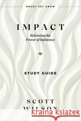 Impact - Study Guide: Releasing the Power of Influence Scott Wilson 9781954089310 Avail - książka