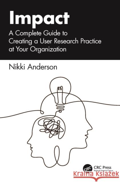 Impact: A Complete Guide to Creating a User Research Practice at Your Organization Nikki Anderson 9781041046424 CRC Press - książka
