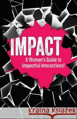 Impact: A Woman's Guide to Impactful Interactions! Petra Weiser   9781734403855 Petra Weiser LLC - książka