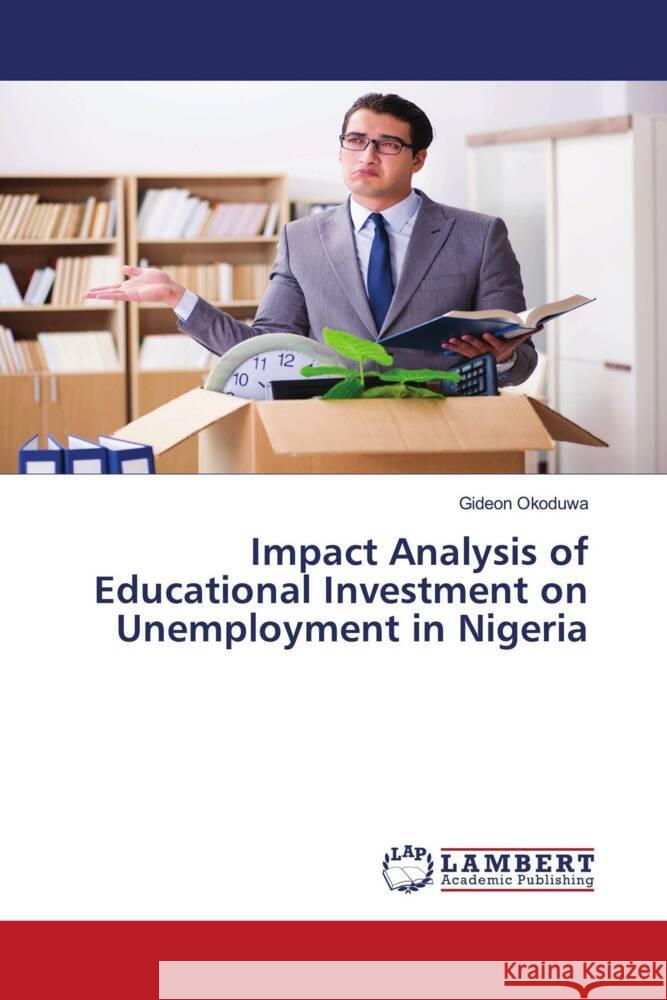Impact Analysis of Educational Investment on Unemployment in Nigeria Okoduwa, Gideon 9786206766063 LAP Lambert Academic Publishing - książka