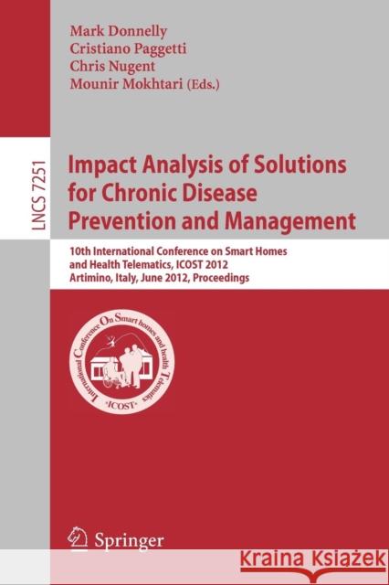 Impact Analysis of Solutions for Chronic Disease Prevention and Management: 10th International Conference on Smart Homes and Health Telematics, ICOST 2012, Artimino, Tuscany, Italy, June 12-15, Procee Mark Donnelly, Cristiano Paggetti, Chris Nugent, Mounir Mokhtari 9783642307782 Springer-Verlag Berlin and Heidelberg GmbH &  - książka