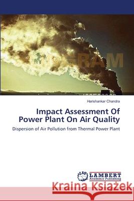 Impact Assessment Of Power Plant On Air Quality Chandra, Harishankar 9783659638244 LAP Lambert Academic Publishing - książka
