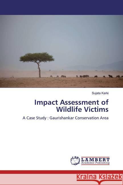 Impact Assessment of Wildlife Victims : A Case Study : Gaurishankar Conservation Area Karki, Sujata 9786139464029 LAP Lambert Academic Publishing - książka