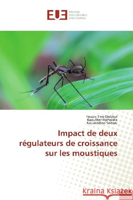 Impact de deux régulateurs de croissance sur les moustiques Tine-Djebbar, Fouzia; Hamaidia, Kaouther; Soltani, Noureddine 9783639542127 Éditions universitaires européennes - książka