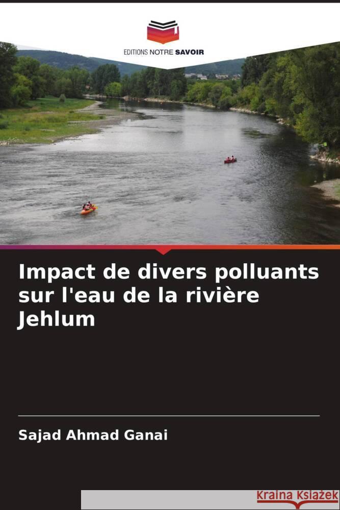 Impact de divers polluants sur l'eau de la rivière Jehlum Ganai, Sajad Ahmad, Baig, Rafiq Ahmad 9786204468532 Editions Notre Savoir - książka