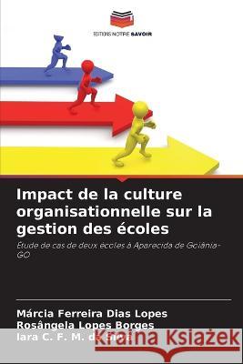 Impact de la culture organisationnelle sur la gestion des ecoles Marcia Ferreira Dias Lopes Rosangela Lopes Borges Iara C F M Da Silva 9786206242789 Editions Notre Savoir - książka