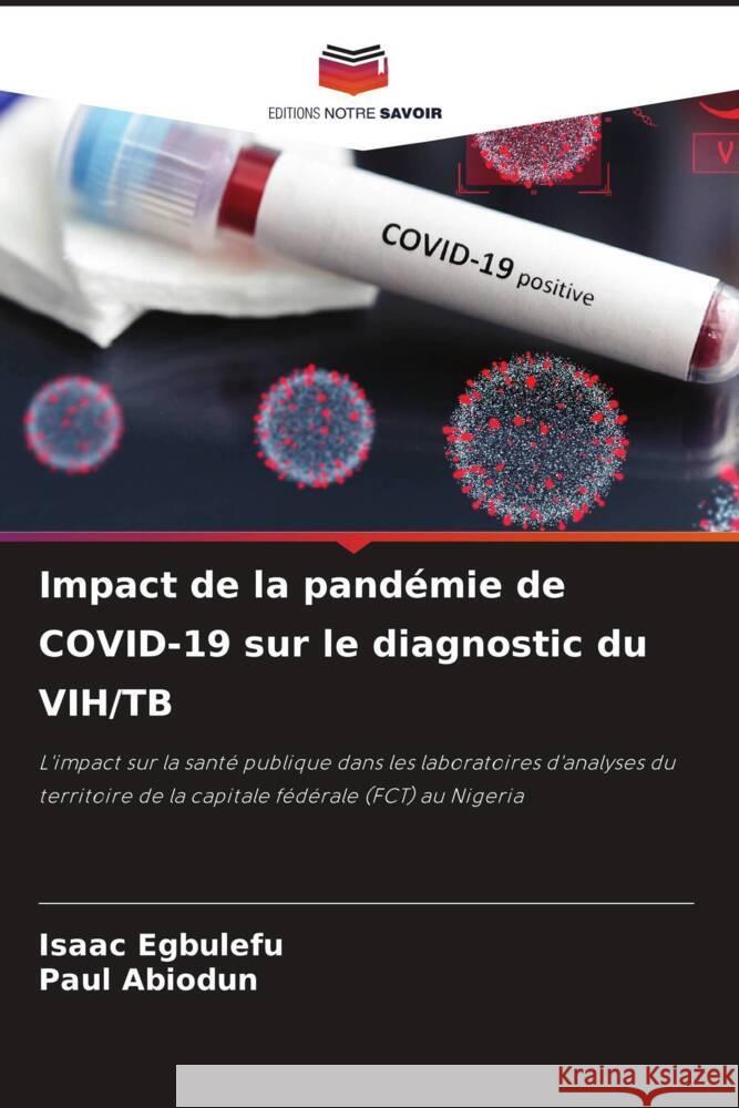 Impact de la pandémie de COVID-19 sur le diagnostic du VIH/TB Egbulefu, Isaac, Abiodun, Paul 9786204705323 Editions Notre Savoir - książka
