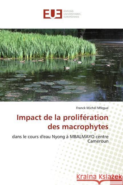 Impact de la prolifération des macrophytes : dans le cours d'eau Nyong à MBALMAYO centre Cameroun Mfegue, Franck Michel 9786138446460 Éditions universitaires européennes - książka