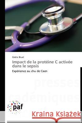 Impact de la Protéine C Activée Dans Le Sepsis Bruel-C 9783838175447 Presses Acad Miques Francophones - książka