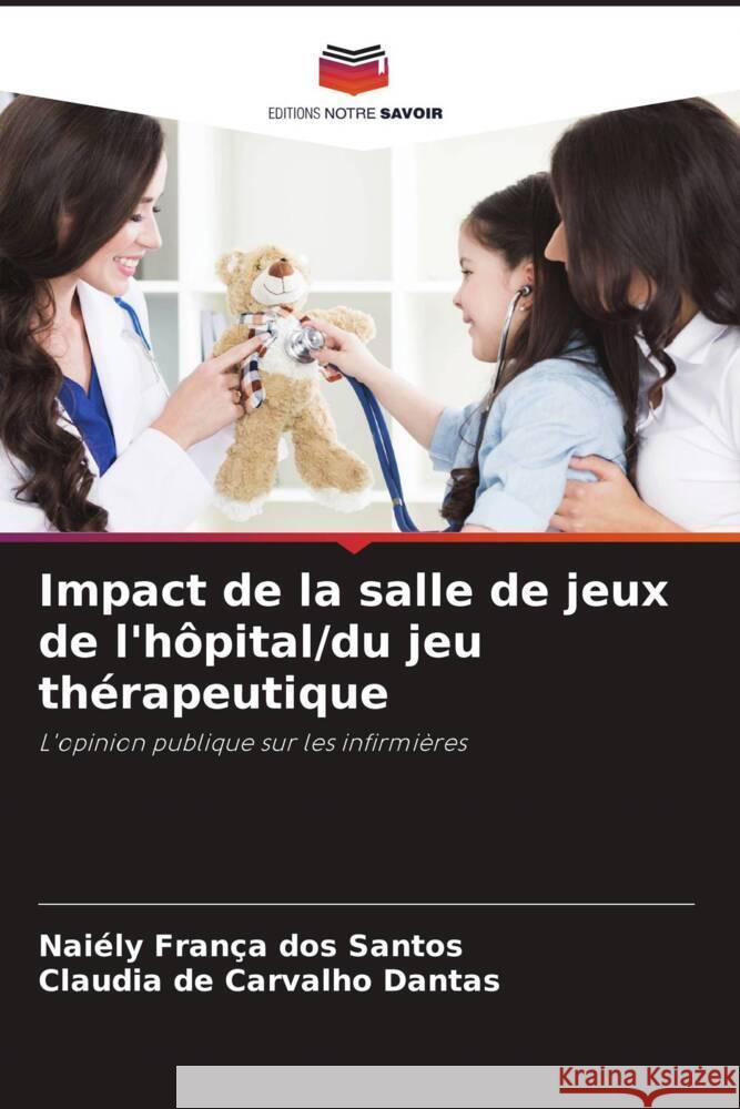 Impact de la salle de jeux de l'hôpital/du jeu thérapeutique França dos Santos, Naiély, de Carvalho Dantas, Claudia 9786204426983 Editions Notre Savoir - książka